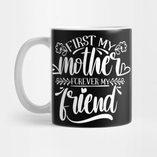 First My Mother Forever My Friend Mug